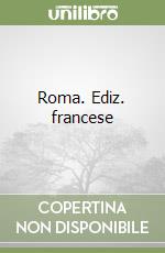 Roma. Ediz. francese libro