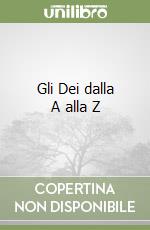 Gli Dei dalla A alla Z libro