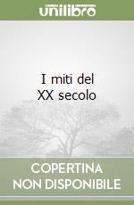 I miti del XX secolo libro