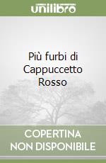 Più furbi di Cappuccetto Rosso libro