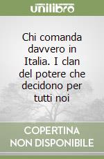 Chi comanda davvero in Italia. I clan del potere che decidono per tutti noi libro usato