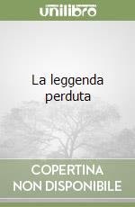 La leggenda perduta libro