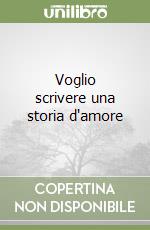Voglio scrivere una storia d'amore libro