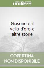 Giasone e il vello d'oro e altre storie libro