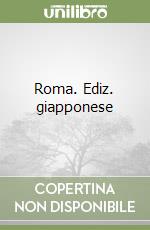 Roma. Ediz. giapponese libro