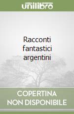 Racconti fantastici argentini libro