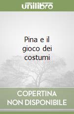 Pina e il gioco dei costumi libro