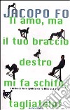 Ti amo, ma il tuo braccio destro mi fa schifo, tagliatelo! Storia della stupidità dalla Bibbia a oggi libro