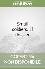 Small soldiers. Il dossier libro