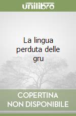 La lingua perduta delle gru libro