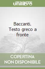 Baccanti. Testo greco a fronte