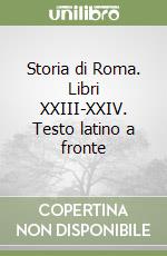 Storia di Roma. Libri XXIII-XXIV. Testo latino a fronte libro