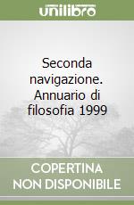 Seconda navigazione. Annuario di filosofia 1999 libro