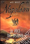 Napoléon. La voce del destino libro di Gallo Max