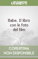 Babe. Il libro con le foto del film libro