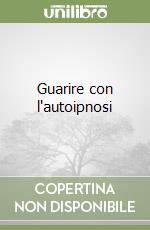 Guarire con l'autoipnosi libro