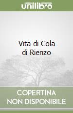 Vita di Cola di Rienzo libro