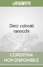 Dieci colorati ranocchi libro