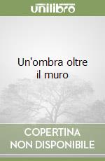 Un'ombra oltre il muro libro