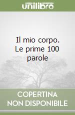 Il mio corpo. Le prime 100 parole libro