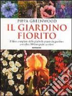 Il giardino fiorito. Il libro completo delle più belle piante da giardino con oltre 500 fotografie a colori libro