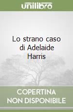 Lo strano caso di Adelaide Harris libro