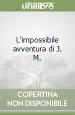 L'impossibile avventura di J. M. libro