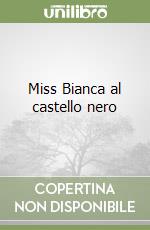 Miss Bianca al castello nero libro