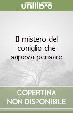 Il mistero del coniglio che sapeva pensare libro