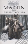 I fiumi della guerra. Le Cronache del ghiaccio e del fuoco. Vol. 6 libro di Martin George R. R.