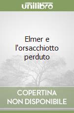 Elmer e l'orsacchiotto perduto libro
