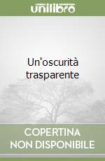 Un'oscurità trasparente libro