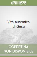 Vita autentica di Gesù libro