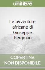 Le avventure africane di Giuseppe Bergman libro