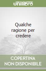 Qualche ragione per credere libro