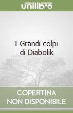 I Grandi colpi di Diabolik libro