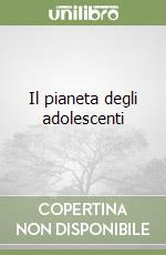 Il pianeta degli adolescenti