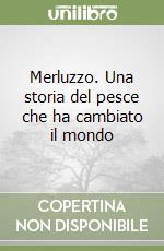 Merluzzo. Una storia del pesce che ha cambiato il mondo libro