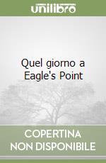 Quel giorno a Eagle's Point libro