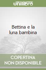 Bettina e la luna bambina libro