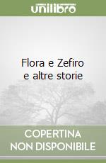 Flora e Zefiro e altre storie libro