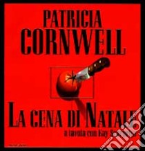 La cena di Natale. A tavola con Kay Scarpetta, Cornwell Patricia D., Mondadori