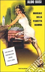 Manuale della perfetta mamma. Con qualche contrazione anche per il papà libro