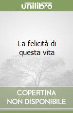 La felicità di questa vita libro