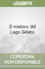 Il mistero del Lago Gelato libro