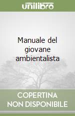 Manuale del giovane ambientalista libro