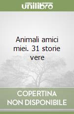 Animali amici miei. 31 storie vere libro