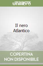 Il nero Atlantico libro