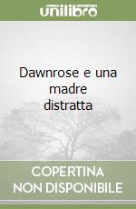 Dawnrose e una madre distratta libro