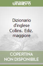 Dizionario d'inglese Collins. Ediz. maggiore libro